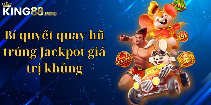 Bí quyết quay hũ trúng Jackpot giá trị khủng