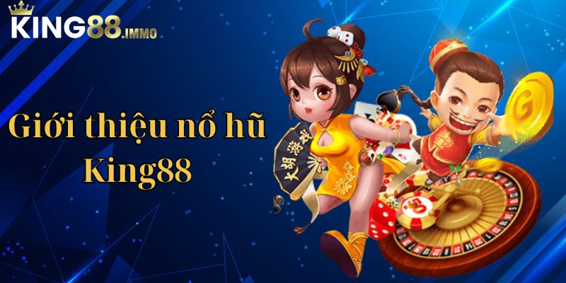 Giới thiệu nổ hũ King88