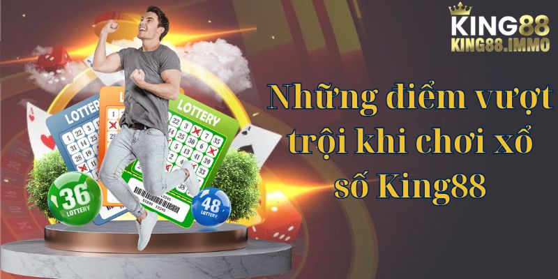 Những điểm vượt trội khi chơi  xổ số King88