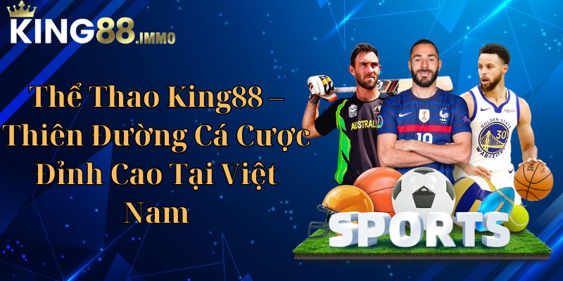 Thể Thao King88 - Thiên Đường Cá Cược Đỉnh Cao Tại Việt Nam