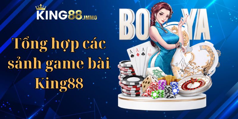 Tổng hợp các sảnh game bài King88