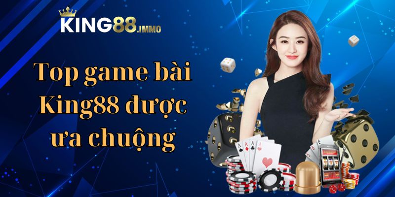 Top game bài King88 được ưa chuộng